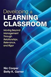 Developing a Learning Classroom: Moving Beyond Management Through Relationships, Relevance, and Rigor