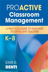 Proactive Classroom Management, K&#x2013;8: A Practical Guide to Empower Students and Teachers