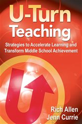 U-Turn Teaching: Strategies to Accelerate Learning and Transform Middle School Achievement