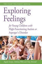 Exploring Feelings for Young Children with High-Functioning Autism or Asperger&#x27;s Disorder: The STAMP Treatment Manual