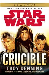 Book cover: Crucible: Star Wars Legends, by Troy Denning (preview)