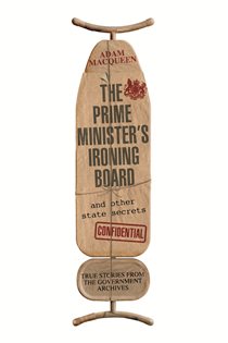 Book cover: The Prime Minister's Ironing Board and Other State Secrets, by Adam Macqueen (preview)