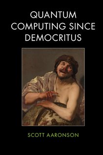 Book cover: Quantum Computing since Democritus, by Scott Aaronson (preview)