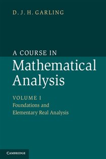 Book cover: A Course in Mathematical Analysis: Volume 1, Foundations and Elementary Real Analysis, by D. J. H. Garling (preview)