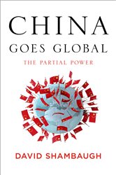 Book cover: China Goes Global, by David Shambaugh (preview)