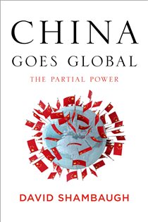 Book cover: China Goes Global, by David Shambaugh (preview)