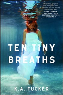 Book cover: Ten Tiny Breaths, by K.A. Tucker (preview)