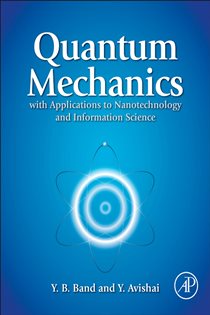 Book cover: Quantum Mechanics with Applications to Nanotechnology and Information Science, by Yehuda B. Band (preview)