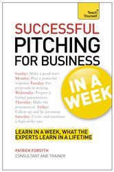 Book cover: Successful Pitching For Business In A Week: Teach Yourself, by Patrick Forsyth (preview)