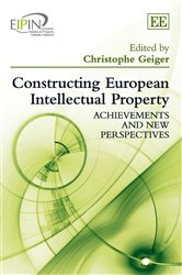 Constructing European Intellectual Property: Achievements and New Perspectives