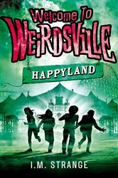 Book cover: Happyland (Book 1 of Welcome to Weirdsville) by I.M. Strange (preview)