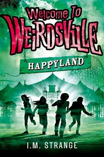 Book cover: Happyland (Book 1 of Welcome to Weirdsville) by I.M. Strange (preview)