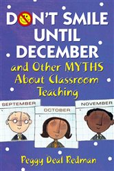 Don&#x2032;t Smile Until December, and Other Myths About Classroom Teaching