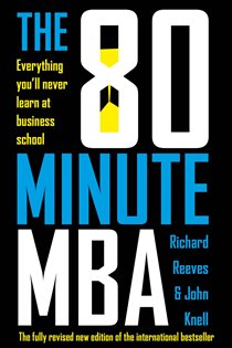 Book cover: The 80 Minute MBA, by Richard Reeves (preview)