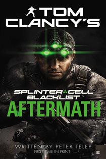Book cover: Tom Clancy's Splinter Cell: Blacklist Aftermath (Book 7 of Tom Clancy's Splinter Cell) by Peter Telep (preview)