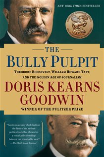Book cover: The Bully Pulpit, by Doris Kearns Goodwin (preview)