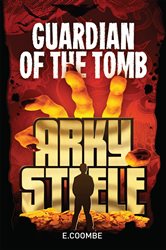 Book cover: Arky Steele: Guardian of the Tomb, by Eleanor Coombe (preview)