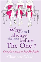 Book cover: Why Am I Always the One Before 'The One'?, by Charlotte Ward (preview)