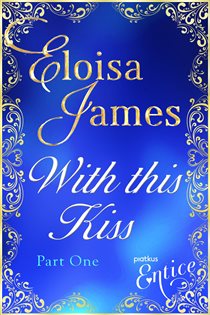 Book cover: With This Kiss: Part One (Book 1 of Colin's Story) by Eloisa James (preview)