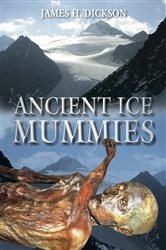 Book cover: Ancient Ice Mummies, by James H. Dickson (preview)