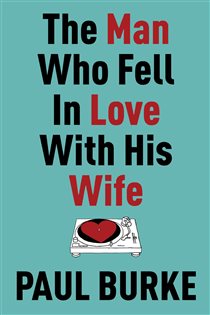 Book cover: The Man Who Fell In Love With His Wife, by Paul Burke (preview)