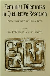 Feminist Dilemmas in Qualitative Research: Public Knowledge and Private Lives