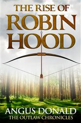 Book cover: The Rise of Robin Hood, by Angus Donald (preview)