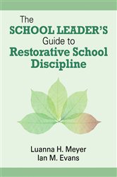 The School Leader&#x2019;s Guide to Restorative School Discipline