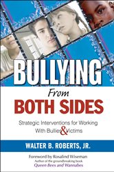 Bullying From Both Sides: Strategic Interventions for Working With Bullies &amp; Victims
