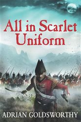Book cover: All in Scarlet Uniform (Book 4 of The Napoleonic Wars) by Adrian Goldsworthy (preview)