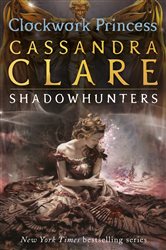 Book cover: The Infernal Devices 3: Clockwork Princess (Book 3 of The Infernal Devices) by Cassandra Clare (preview)
