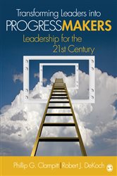 Transforming Leaders Into Progress Makers: Leadership for the 21st Century