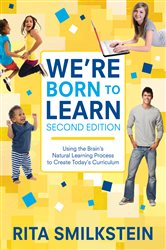 We&#x2032;re Born to Learn: Using the Brain&#x2032;s Natural Learning Process to Create Today&#x2032;s Curriculum