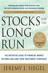 Book cover: Stocks for the Long Run 5/E:  The Definitive Guide to Financial Market Returns & Long-Term Investment Strategies, by Jeremy J. Siegel (preview)
