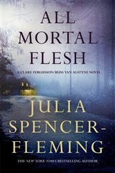 Book cover: All Mortal Flesh: Clare Fergusson/Russ Van Alstyne 5, by Julia Spencer-Fleming (preview)