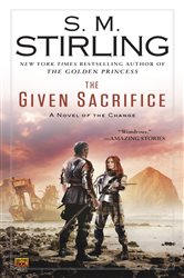 Book cover: The Given Sacrifice (Book 10 of A Novel of the Change) by S. M. Stirling (preview)