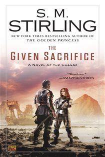 Book cover: The Given Sacrifice (Book 10 of A Novel of the Change) by S. M. Stirling (preview)
