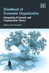 Handbook of Economic Organization: Integrating Economic and Organization Theory