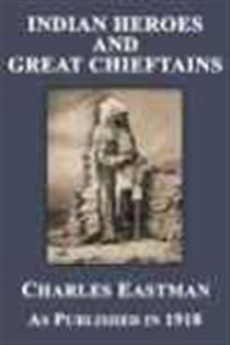Book cover: Indian Heroes and Great Chieftains, by Charles A. Eastman (preview)