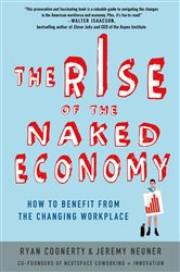 The Rise of the Naked Economy: How to Benefit from the Changing Workplace