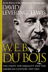 W. E. B. Du Bois, 1919-1963: The Fight for Equality and the American Century