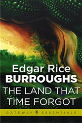 Book cover: The Land That Time Forgot (Book 472 of Gateway Essentials) by Edgar Rice Burroughs (preview)