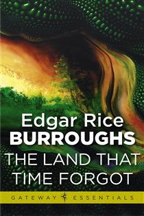 Book cover: The Land That Time Forgot (Book 472 of Gateway Essentials) by Edgar Rice Burroughs (preview)