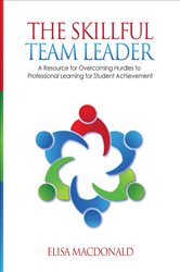 The Skillful Team Leader: A Resource for Overcoming Hurdles to Professional Learning for Student Achievement