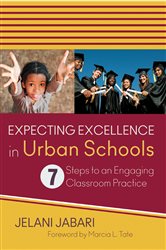 Expecting Excellence in Urban Schools: 7 Steps to an Engaging Classroom Practice