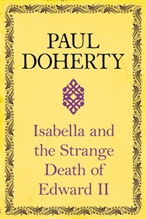 Book cover: Isabella and the Strange Death of Edward II, by Paul Doherty (preview)