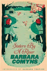 Book cover: Sisters By A River (Book 94 of Virago Modern Classics) by Barbara Comyns (preview)