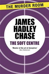 Book cover: The Soft Centre (Book 739 of Murder Room) by James Hadley Chase (preview)