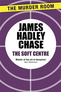 Book cover: The Soft Centre (Book 739 of Murder Room) by James Hadley Chase (preview)