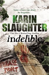 Book cover: Indelible (Book 4 of Grant County) by Karin Slaughter (preview)